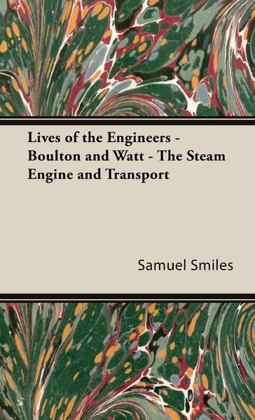 Produktbild: Lives of the Engineers - Boulton and Watt - The Steam Engine and Transport
