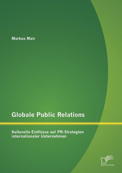 Produktbild: Globale Public Relations: Kulturelle Einfl&uuml;sse auf PR-Strategien internationaler Unternehmen