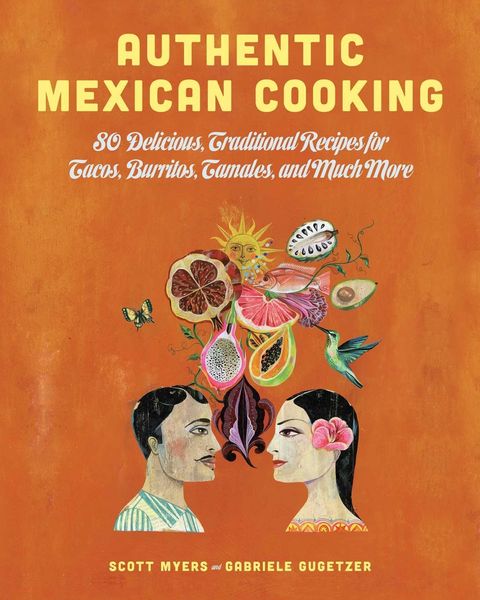 Produktbild: Authentic Mexican Cooking: 80 Delicious, Traditional Recipes for Tacos, Burritos, Tamales, and Much More