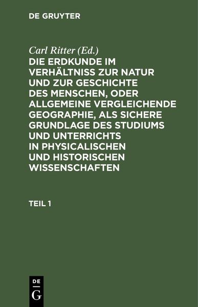 Produktbild: Die Erdkunde im Verh&auml;ltni&szlig; zur Natur und zur Geschichte des Menschen, oder allgemeine vergleichende Geographie, als sichere Grundlage des Studiums und