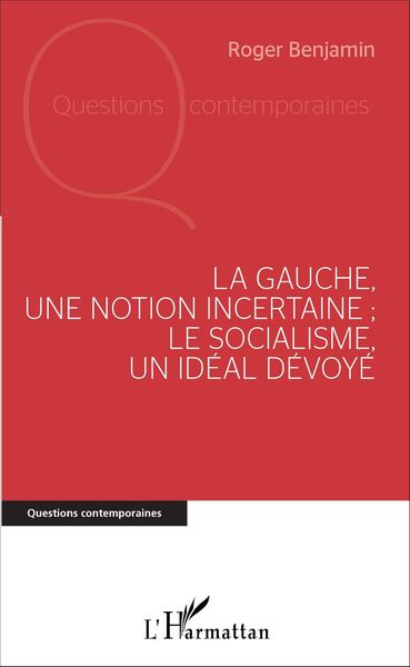 Produktbild: La Gauche, une notion incertaine ; le socialisme, un id&eacute;al d&eacute;voy&eacute;