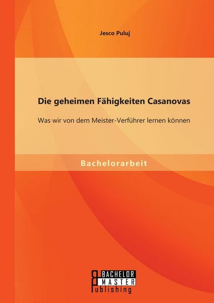 Produktbild: Die geheimen F&auml;higkeiten Casanovas: Was wir von dem Meister-Verf&uuml;hrer lernen k&ouml;nnen