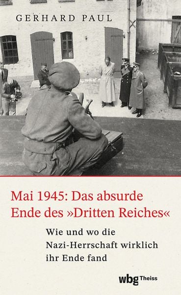 Produktbild: Mai 1945: Das absurde Ende des 'Dritten Reiches'