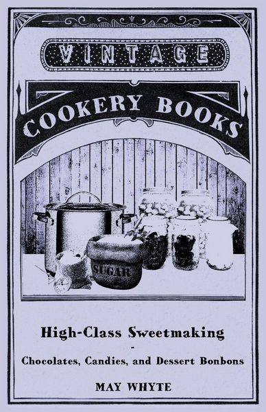 Produktbild: High-Class Sweetmaking - Chocolates, Candies, and Dessert Bonbons