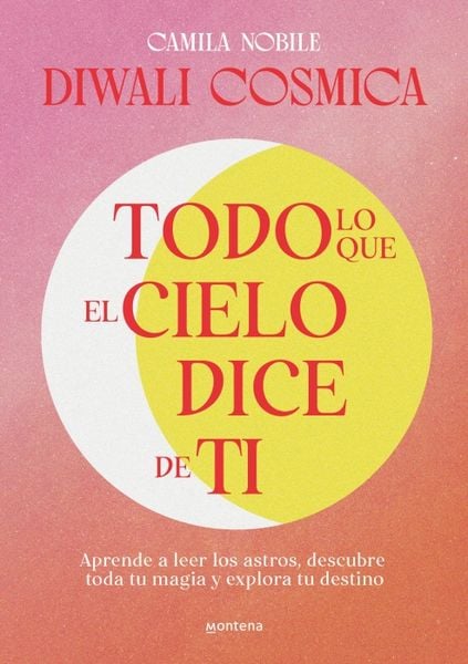 Produktbild: Todo Lo Que El Cielo Dice de Ti: Aprende a Leer Los Astros, Descubre Tu Magia Y Explora Tu Destino / Everything the Universe Says about You