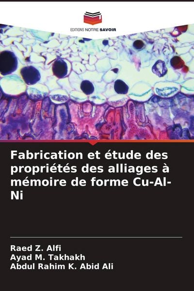 Produktbild: Fabrication et &eacute;tude des propri&eacute;t&eacute;s des alliages &agrave; m&eacute;moire de forme Cu-Al-Ni