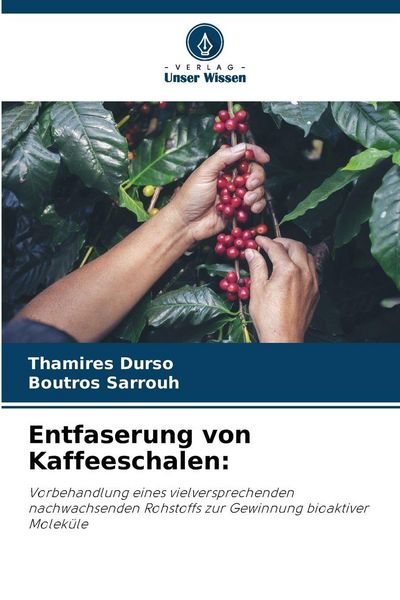 Entfaserung von Kaffeeschalen:, Taschenbuch von Thamires Durso , Boutros Sarrouh, Verlag Unser Wissen, 9786200751935