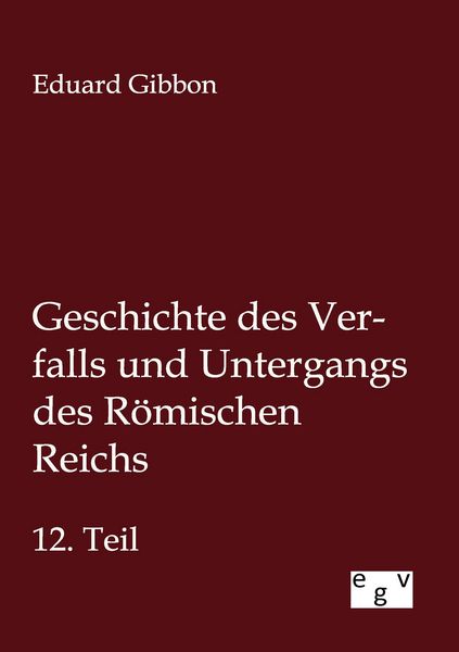 Produktbild: Geschichte des Verfalls und Untergangs des R&ouml;mischen Reichs