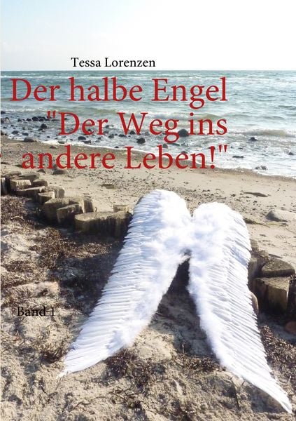 Der halbe Engel Band 1 Der Weg ins andere Leben!, Taschenbuch von Tessa Lorenzen, BoD – Books on Demand, 9783839136959