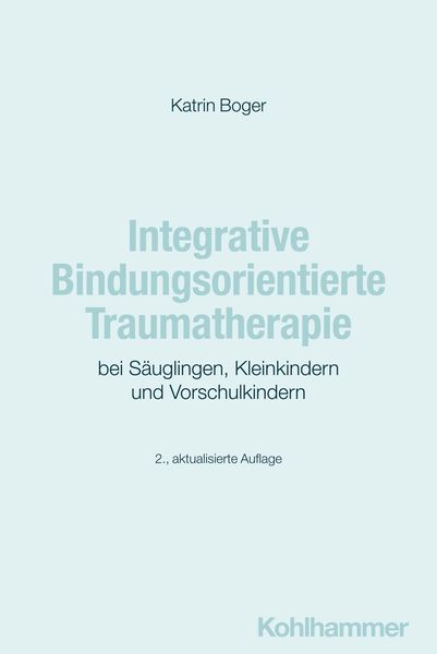 Produktbild: Integrative Bindungsorientierte Traumatherapie bei S&auml;uglingen, Kleinkindern und Vorschulkindern