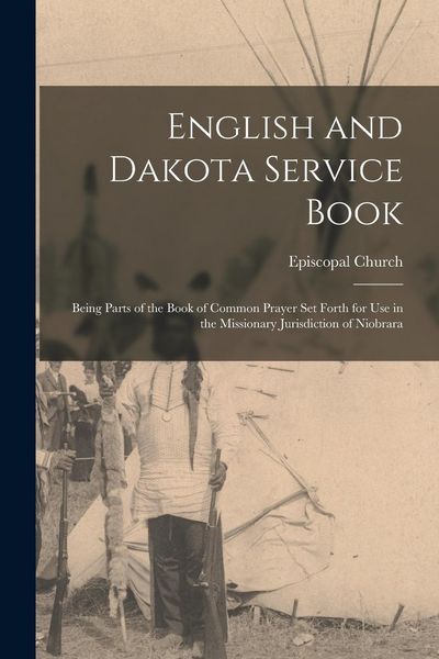 Produktbild: English and Dakota Service Book: Being Parts of the Book of Common Prayer set Forth for use in the Missionary Jurisdiction of Niobrara