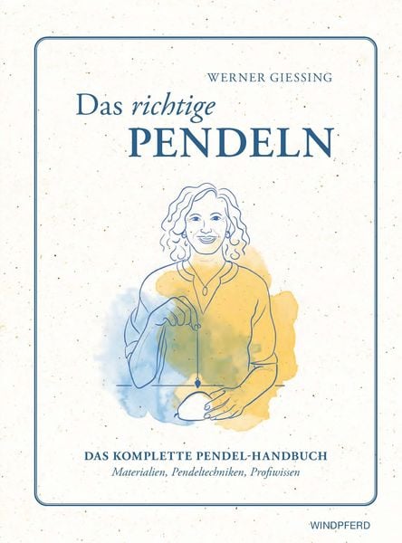 Das richtige Pendeln, Taschenbuch von Werner Giessing, Windpferd, 9783864105005