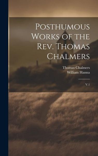 Produktbild: Posthumous Works of the Rev. Thomas Chalmers: V.1