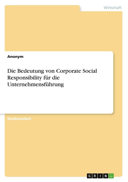 Produktbild: Die Bedeutung von Corporate Social Responsibility f&uuml;r die Unternehmensf&uuml;hrung