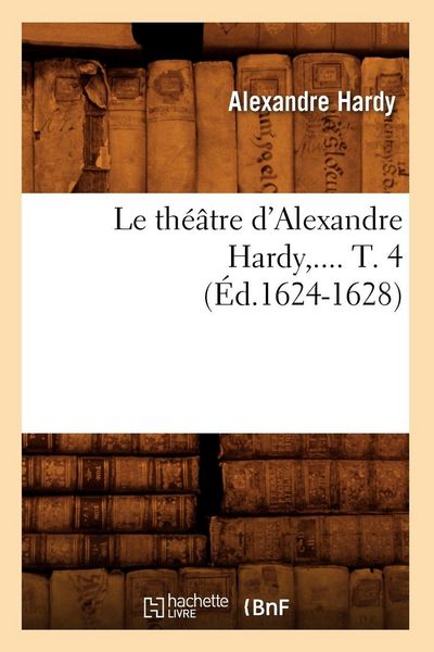 Produktbild: Le th&eacute;&acirc;tre d'Alexandre Hardy. Tome 4 (&Eacute;d.1624-1628)