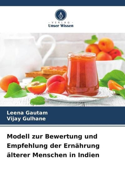 Modell zur Bewertung und Empfehlung der Ernährung älterer Menschen in Indien, Taschenbuch von Leena Gautam , Vijay Gulhane, Verlag Unser Wissen,