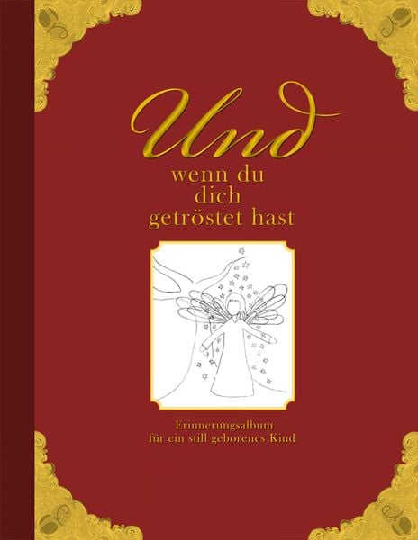 Produktbild: Und wenn du dich getr&ouml;stet hast - Erinnerungsalbum f&uuml;r ein still geborenes Kind