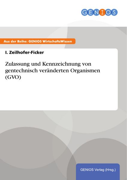 Produktbild: Zulassung und Kennzeichnung von gentechnisch ver&auml;nderten Organismen (GVO)
