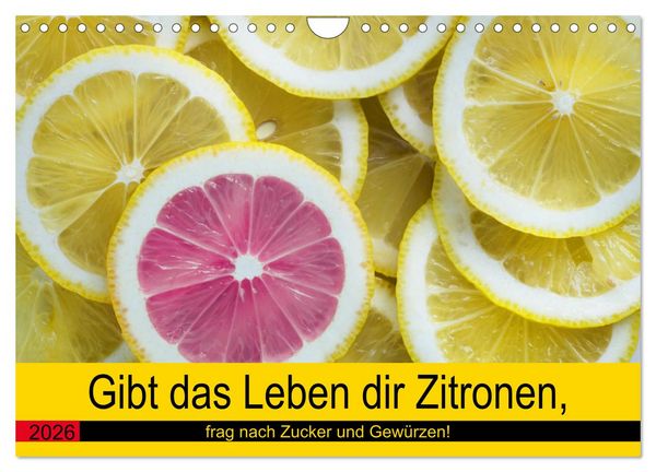 Produktbild: Gibt das Leben dir Zitronen, frag nach Zucker und Gew&uuml;rzen! (Wandkalender 2026 DIN A4 quer), CALVENDO Monatskalender