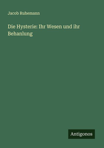 Produktbild: Die Hysterie: Ihr Wesen und ihr Behanlung