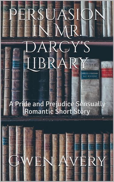 Produktbild: Persuasion in Mr. Darcy's Library: A Pride and Prejudice Sensual Intimate