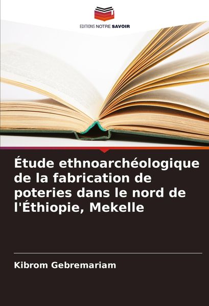 Produktbild: &Eacute;tude ethnoarch&eacute;ologique de la fabrication de poteries dans le nord de l'&Eacute;thiopie, Mekelle