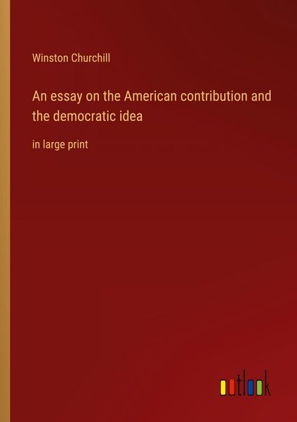 Produktbild: An essay on the American contribution and the democratic idea