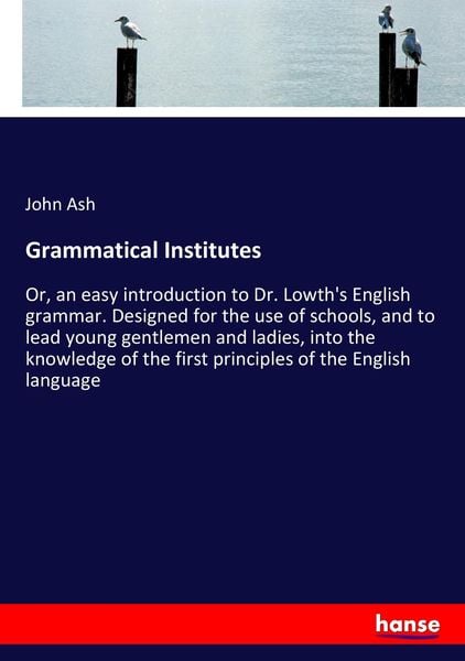 Grammatical Institutes, Taschenbuch von John Ash, Hansebooks, 9783337248642