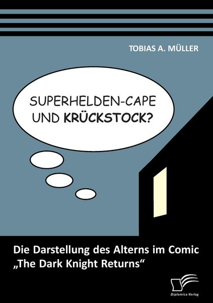 Produktbild: Superhelden-Cape und Kr&uuml;ckstock? Die Darstellung des Alterns im Comic "The Dark Knight Returns"