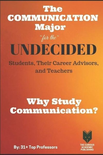 Produktbild: The Communication Major for the UNDECIDED Students, Their Career Advisors, and Teachers: Why Study Communication?