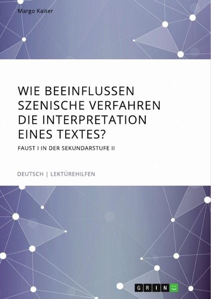 Produktbild: Wie beeinflussen szenische Verfahren die Interpretation eines Textes? Faust I in der Sekundarstufe II
