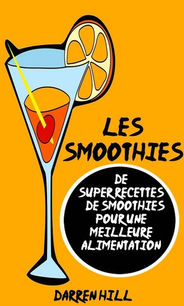 Produktbild: Les Smoothies : De Super Recettes De Smoothies Pour Une Meilleure Alimentation
