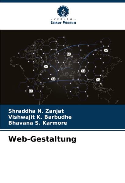 Web-Gestaltung, Taschenbuch von Shraddha N. Zanjat , Vishwajit K. Barbudhe , Bhavana S. Karmore, Verlag Unser Wissen, 9786207980871