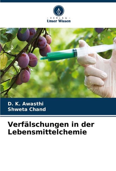 Verfälschungen in der Lebensmittelchemie, Taschenbuch von D. K. Awasthi , Shweta Chand, Verlag Unser Wissen, 9786208210519