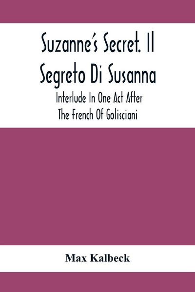 Produktbild: Suzanne'S Secret. Il Segreto Di Susanna; Interlude In One Act After The French Of Golisciani