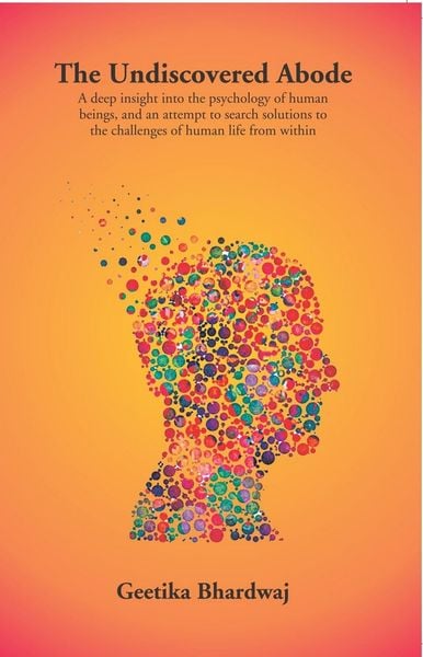 Produktbild: Undiscovered Abode (A Deep Insight Into The Psychology Of Human Beings, And An Attempt To Search Solutions To The Challenges Of Human Life From Within