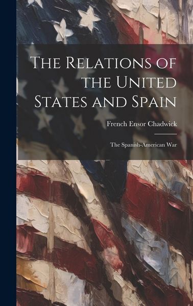 Produktbild: The Relations of the United States and Spain: The Spanish-American War