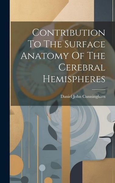 Produktbild: Contribution To The Surface Anatomy Of The Cerebral Hemispheres
