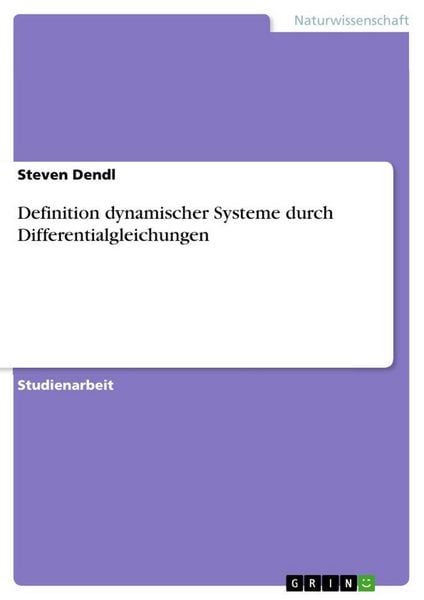 Definition dynamischer Systeme durch Differentialgleichungen, Taschenbuch von Steven Dendl, GRIN, 9783656691044