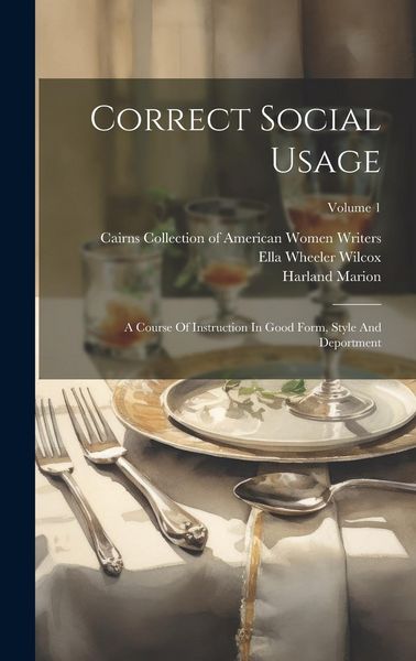 Produktbild: Correct Social Usage: A Course Of Instruction In Good Form, Style And Deportment; Volume 1