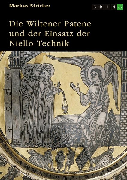 Die Wiltener Patene und der Einsatz der Niello-Technik. Herstellung, Herkunft, Hintergrund, Taschenbuch von Markus Stricker, GRIN, 9783389124789
