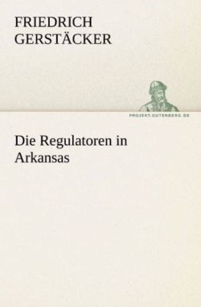 Die Regulatoren in Arkansas, Taschenbuch von Friedrich Gerstäcker, Tredition, 9783842421103
