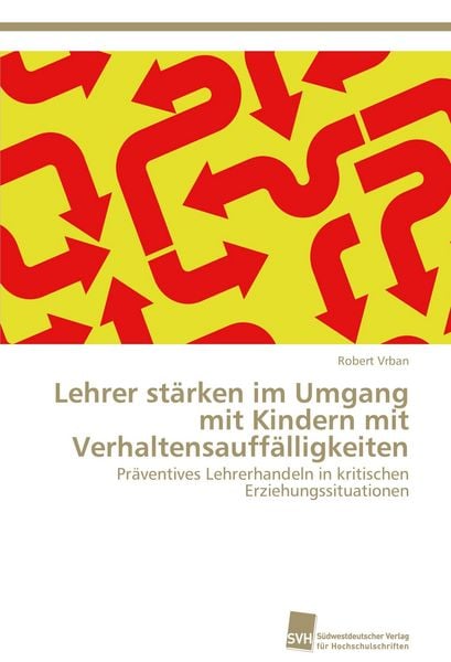 Lehrer stärken im Umgang mit Kindern mit Verhaltensauffälligkeiten, Taschenbuch von Robert Vrban, Südwestdeutscher Verlag für Hochschulschriften,