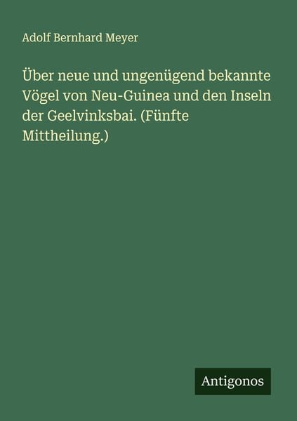 Produktbild: &Uuml;ber neue und ungen&uuml;gend bekannte V&ouml;gel von Neu-Guinea und den Inseln der Geelvinksbai. (F&uuml;nfte Mittheilung.)