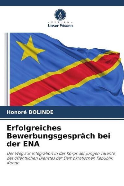 Erfolgreiches Bewerbungsgespräch bei der ENA, Taschenbuch von Honoré Bolinde, Verlag Unser Wissen, 9786205318102