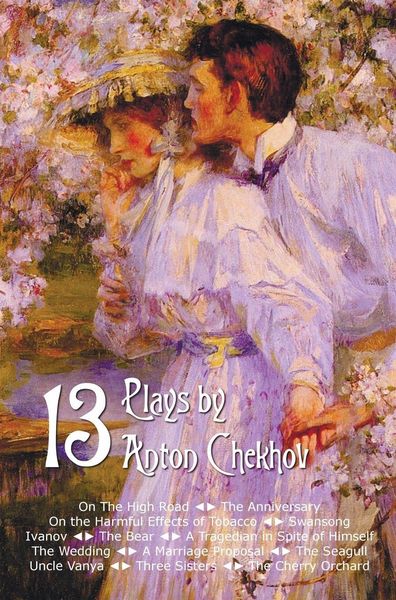 Produktbild: Thirteen Plays by Anton Chekhov, Includes on the High Road, the Anniversary, on the Harmful Effects of Tobacco, Swansong, Ivanov, the Bear, a Tragedia