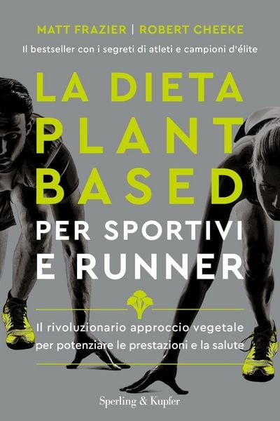 Produktbild: La dieta plant-based per sportivi e runner. Il rivoluzionario approccio vegetale per potenziare le prestazioni e la salute