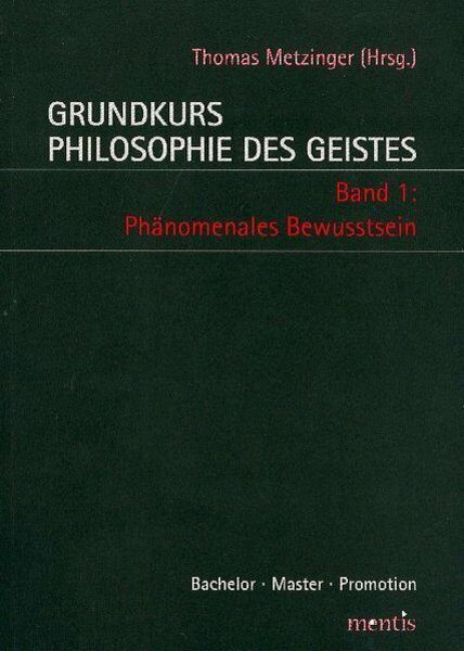 Grundkurs Philosophie des Geistes / Grundkurs Philosophie des Geistes - Band 1: Phänomenales Bewusstsein