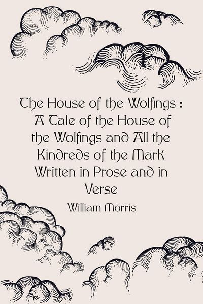 Produktbild: The House of the Wolfings : A Tale of the House of the Wolfings and All the Kindreds of the Mark Written in Prose and in Verse