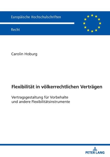 Flexibilität in völkerrechtlichen Verträgen, Taschenbuch von Carolin Hoburg, Peter Lang GmbH, Internationaler Verlag der Wissenschaften, 9783631941584